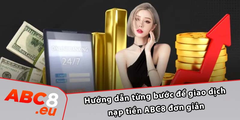 Hướng dẫn từng bước để giao dịch nạp tiền ABC8 đơn giản