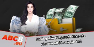 Hướng dẫn từng bước thao tác rút tiền ABC8 cho tân thủ