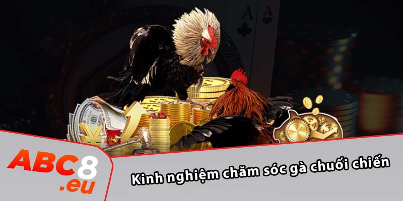 Kinh nghiệm chăm sóc gà chuối chiến