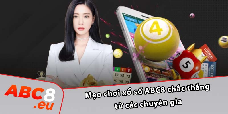 Mẹo chơi xổ số ABC8 chắc thắng từ các chuyên gia