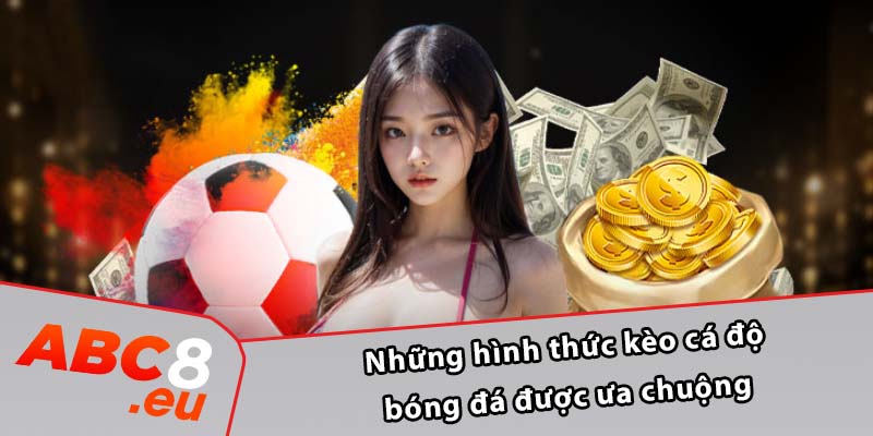 Những hình thức kèo cá độ bóng đá được ưa chuộng