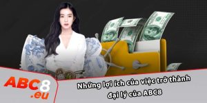 Những lợi ích của việc trở thành đại lý của ABC8