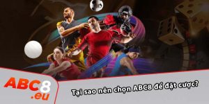 Tại sao nên chọn ABC8 để đặt cược?