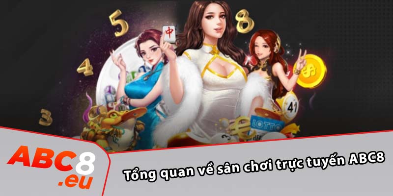 Tổng quan về sân chơi trực tuyến ABC8