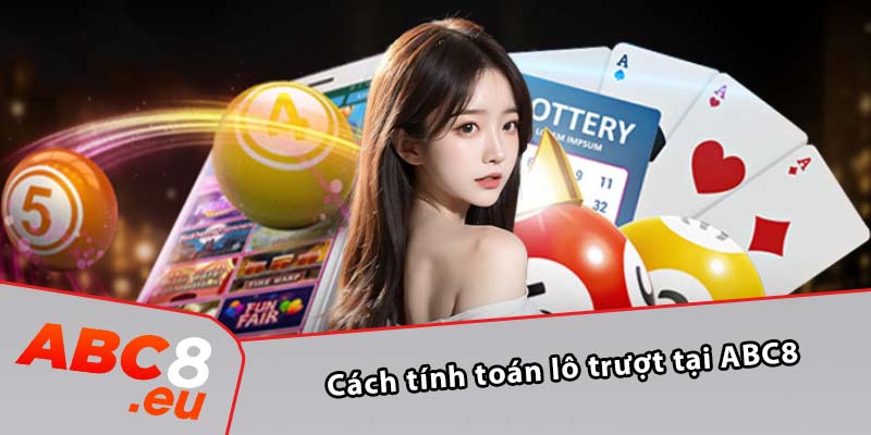 Cách tính toán lô trượt tại ABC8