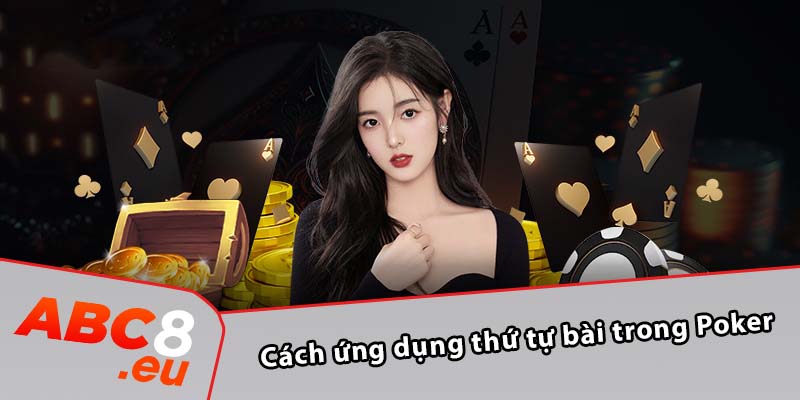 Cách ứng dụng thứ tự bài trong Poker