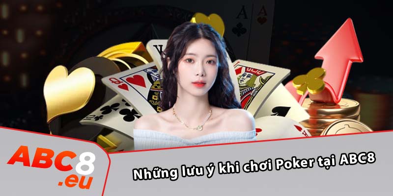 Những lưu ý khi chơi Poker tại ABC8